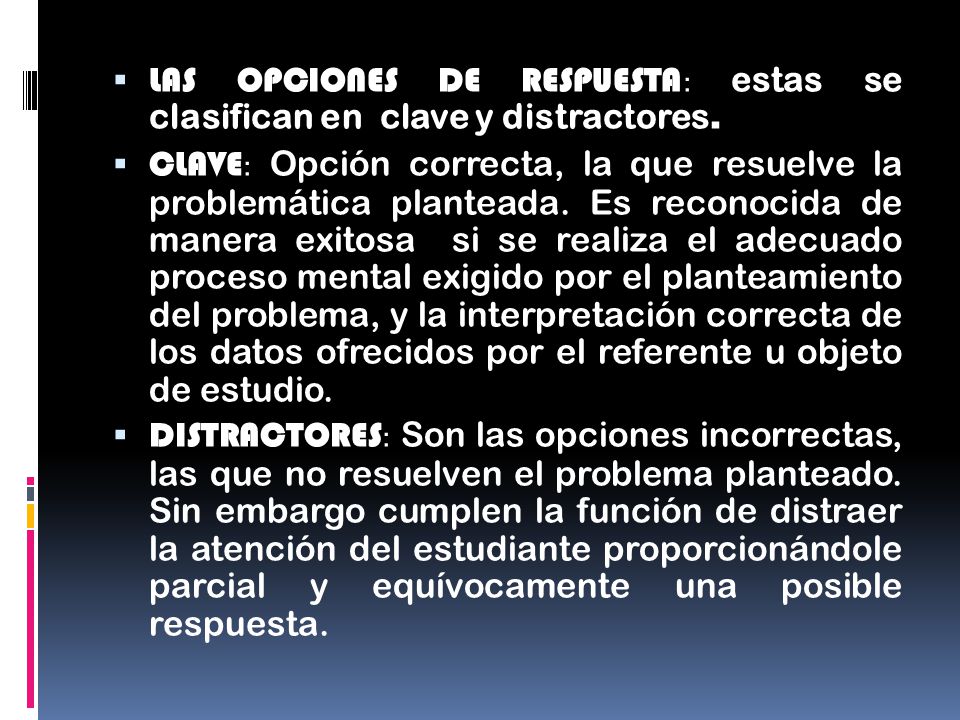 LAS OPCIONES DE RESPUESTA: estas se clasifican en clave y distractores.