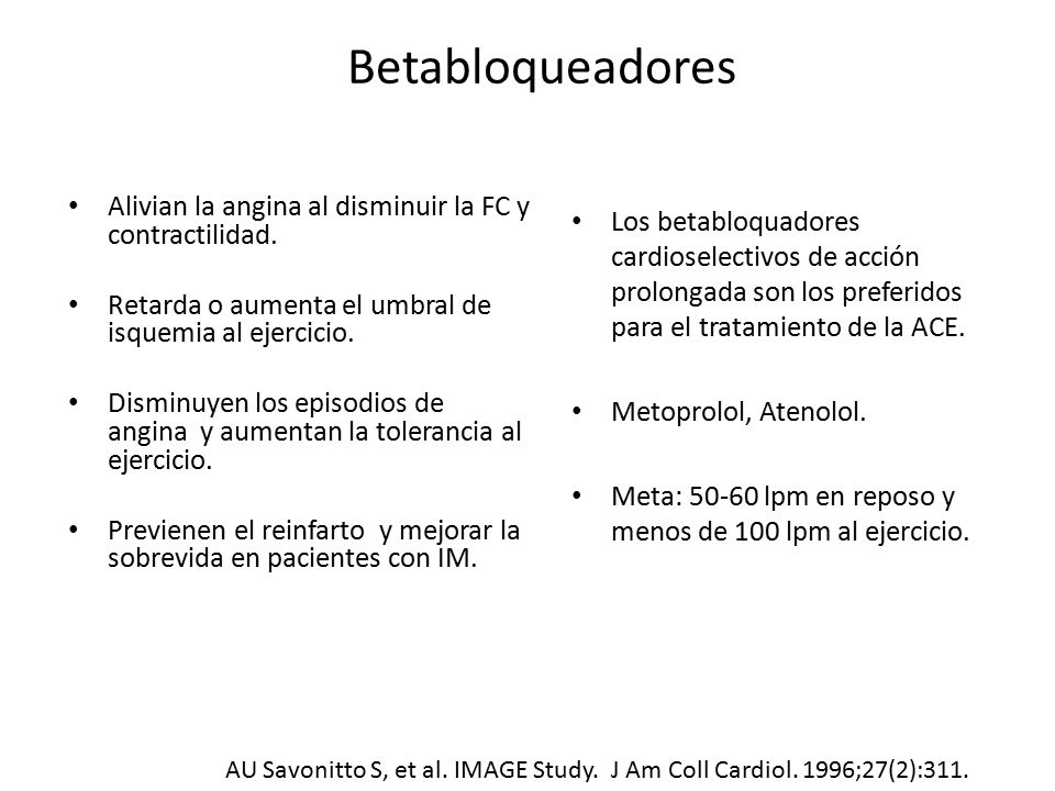 Betabloqueadores Alivian la angina al disminuir la FC y contractilidad. Retarda o aumenta el umbral de isquemia al ejercicio.