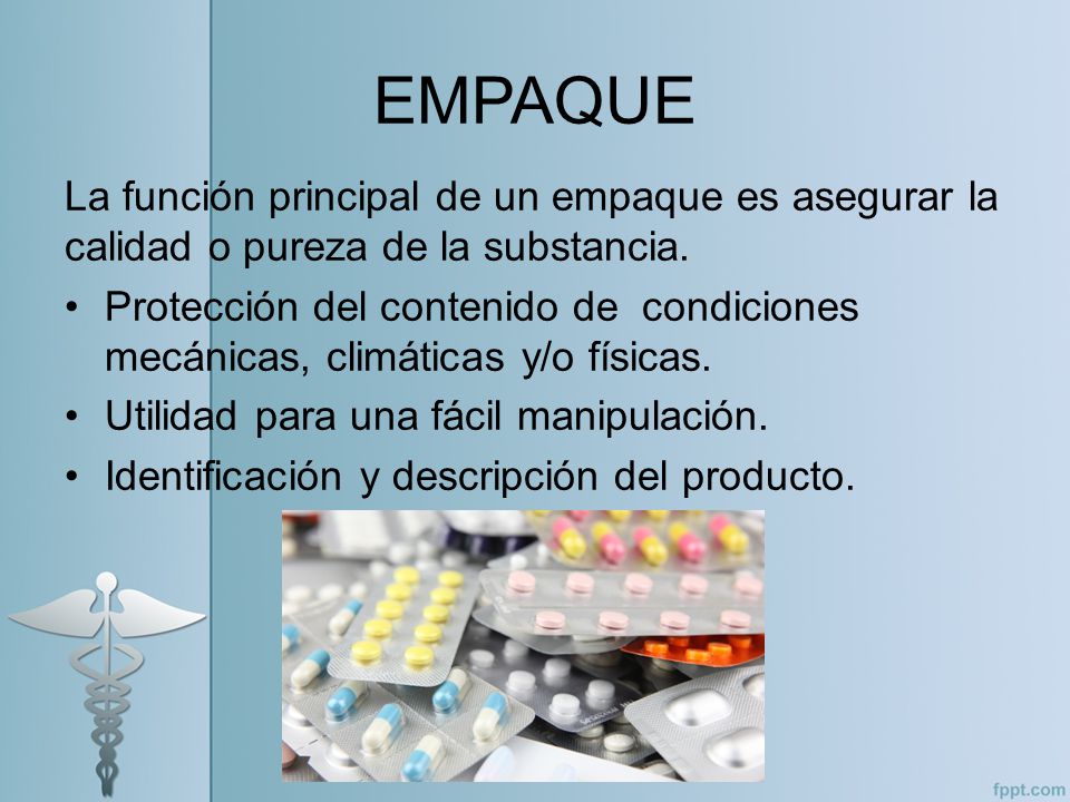 EMPAQUE La función principal de un empaque es asegurar la calidad o pureza de la substancia.
