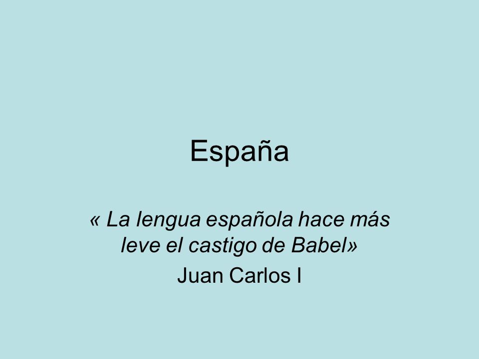 « La lengua española hace más leve el castigo de Babel» Juan Carlos I