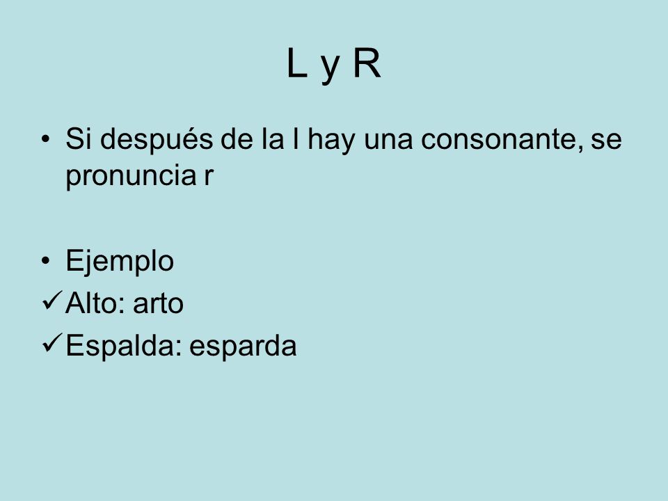 L y R Si después de la l hay una consonante, se pronuncia r Ejemplo