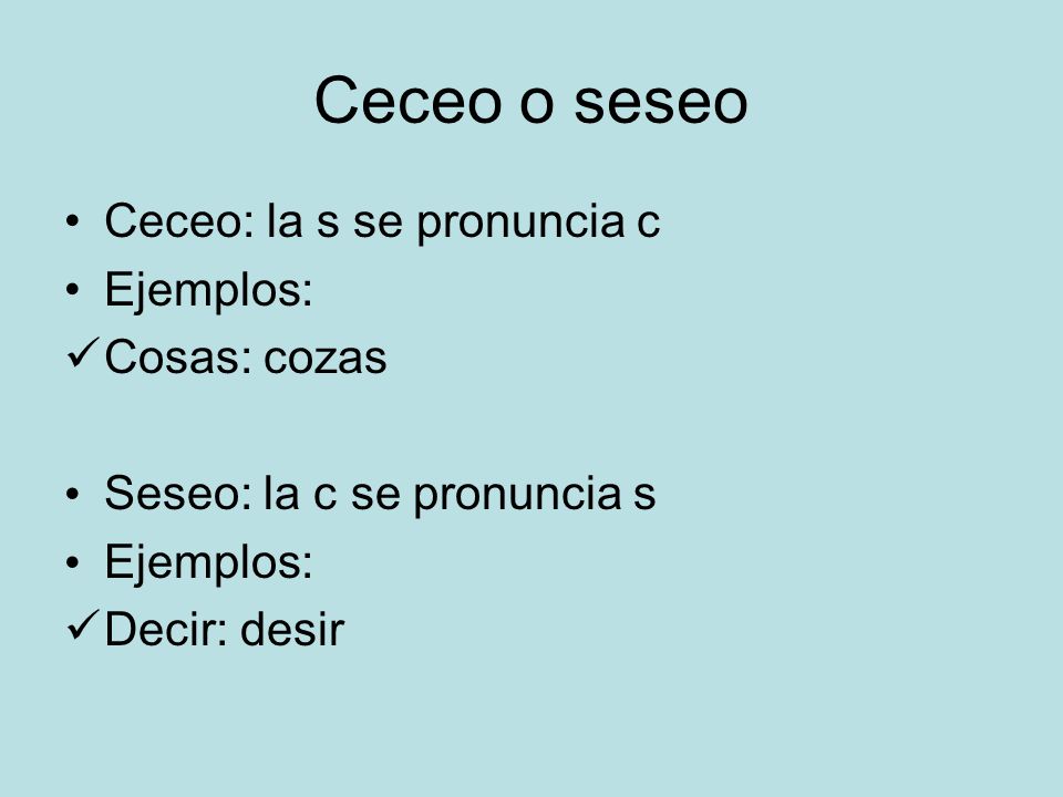 Ceceo o seseo Ceceo: la s se pronuncia c Ejemplos: Cosas: cozas