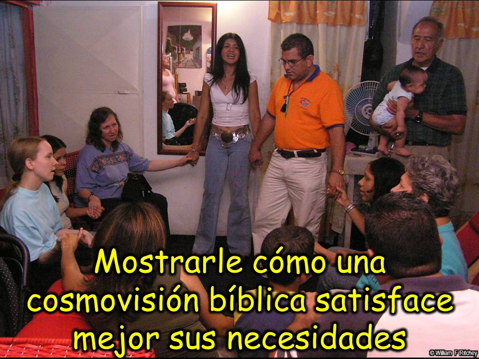 Mostrarle cómo una cosmovisión bíblica satisface mejor sus necesidades