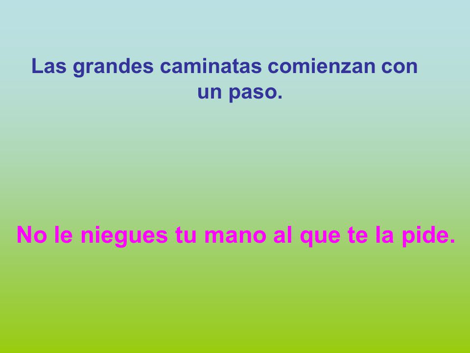No le niegues tu mano al que te la pide.