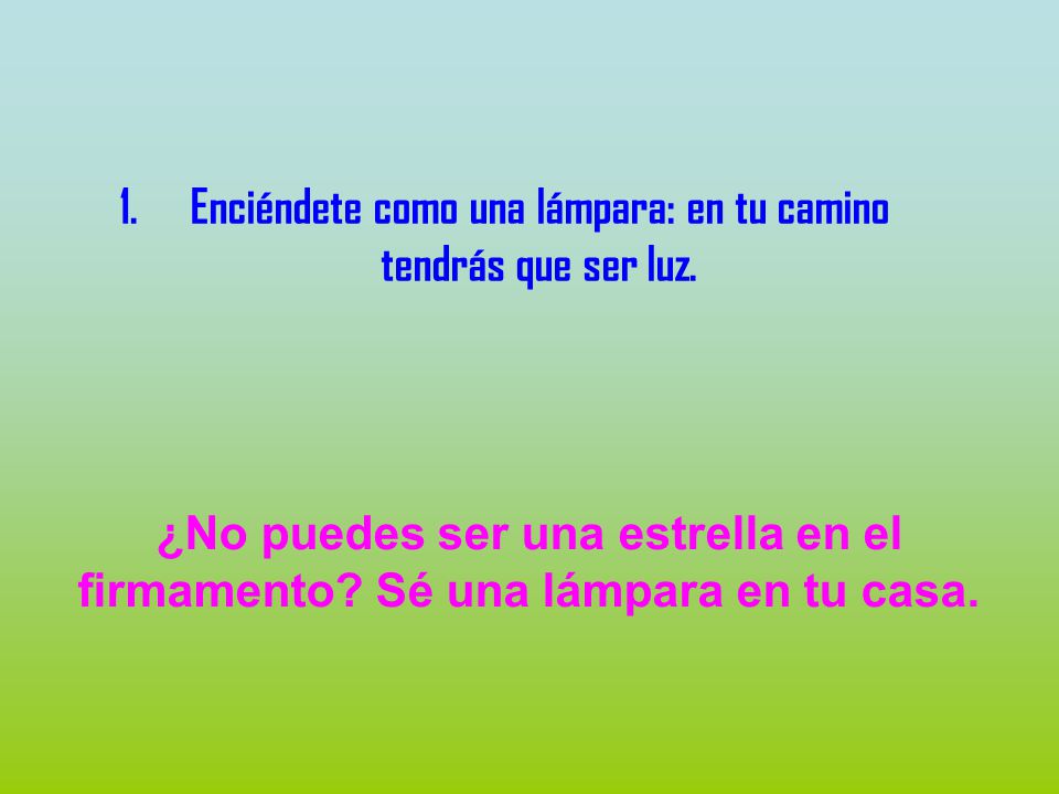 Enciéndete como una lámpara: en tu camino tendrás que ser luz.