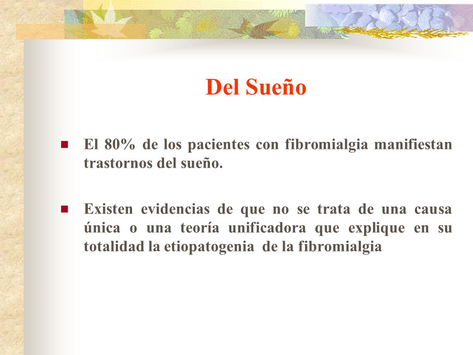 Del Sueño El 80% de los pacientes con fibromialgia manifiestan trastornos del sueño.