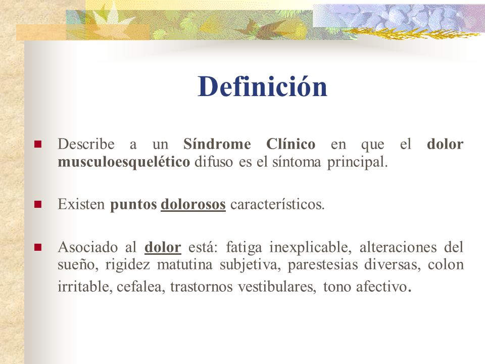 Definición Describe a un Síndrome Clínico en que el dolor musculoesquelético difuso es el síntoma principal.