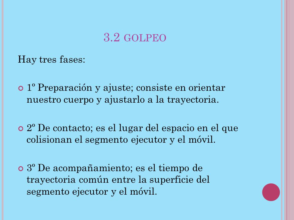 3.2 golpeo Hay tres fases: 1º Preparación y ajuste; consiste en orientar nuestro cuerpo y ajustarlo a la trayectoria.