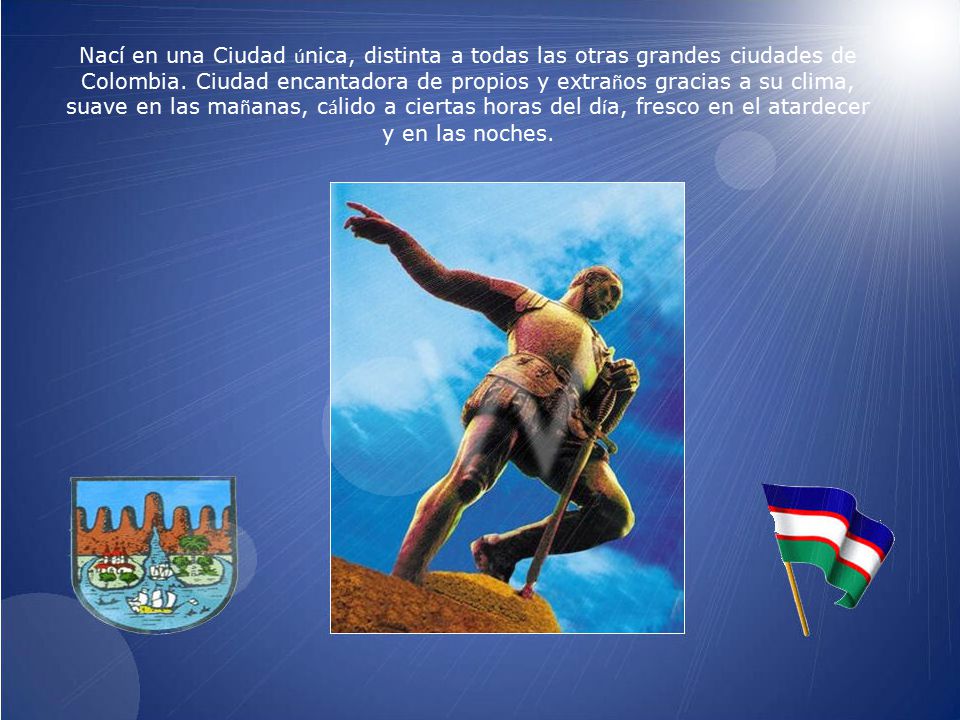 Nací en una Ciudad única, distinta a todas las otras grandes ciudades de Colombia.