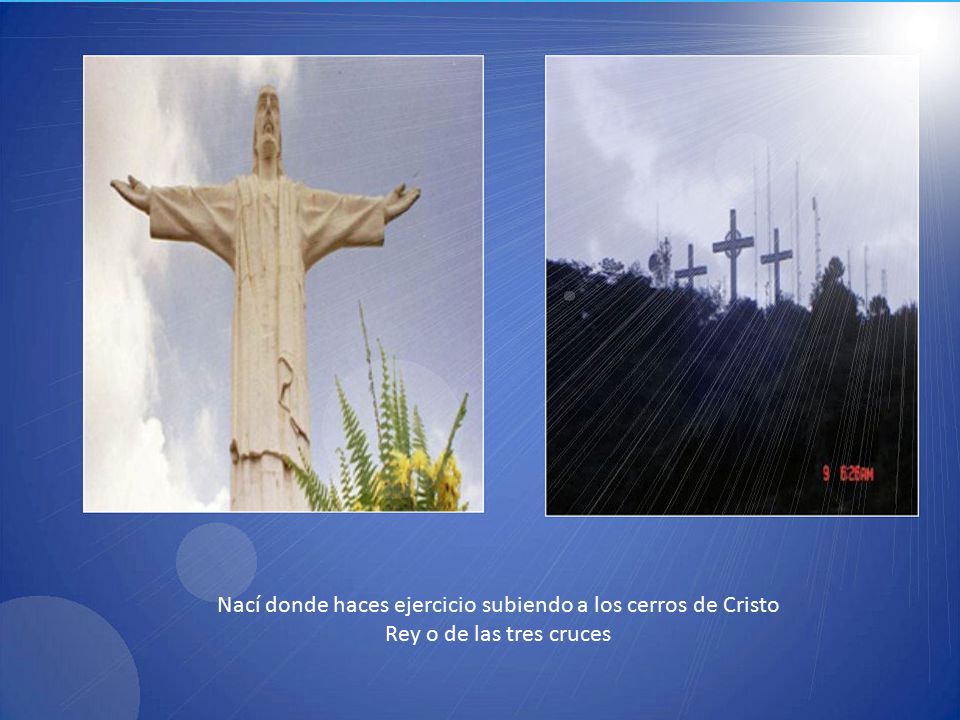 Nací donde haces ejercicio subiendo a los cerros de Cristo Rey o de las tres cruces