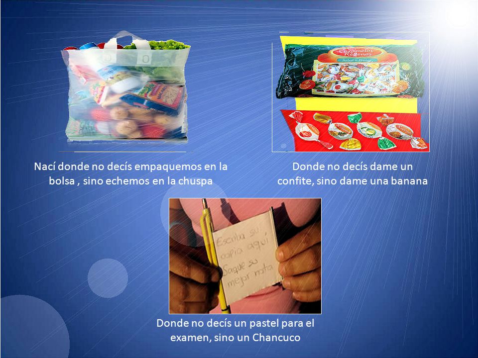 Nací donde no decís empaquemos en la bolsa , sino echemos en la chuspa