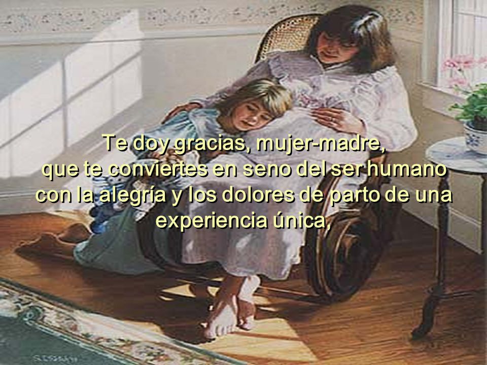 Te doy gracias, mujer-madre,