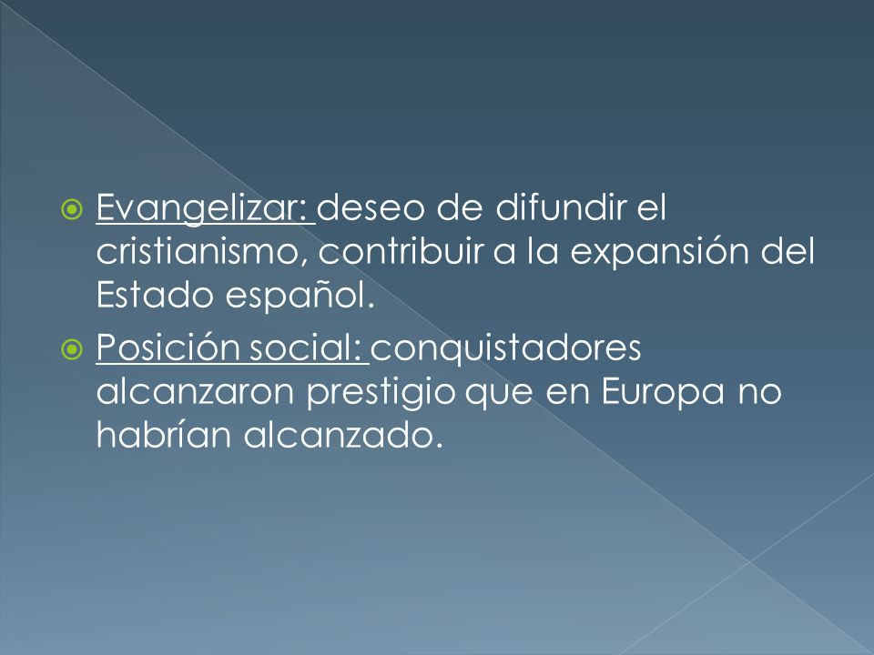 Evangelizar: deseo de difundir el cristianismo, contribuir a la expansión del Estado español.