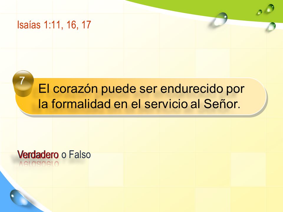 Isaías 1:11, 16, El corazón puede ser endurecido por la formalidad en el servicio al Señor.