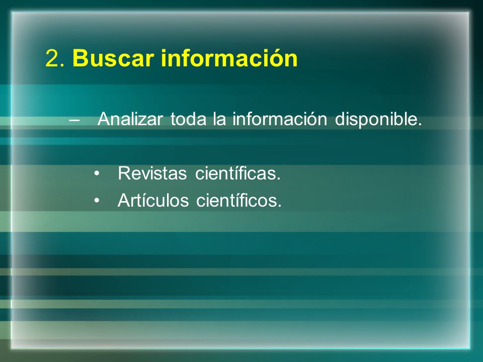 2. Buscar información Analizar toda la información disponible.