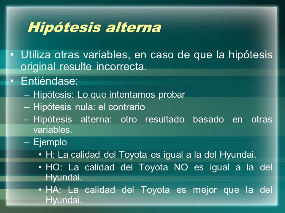 Hipótesis alterna Utiliza otras variables, en caso de que la hipótesis original resulte incorrecta.