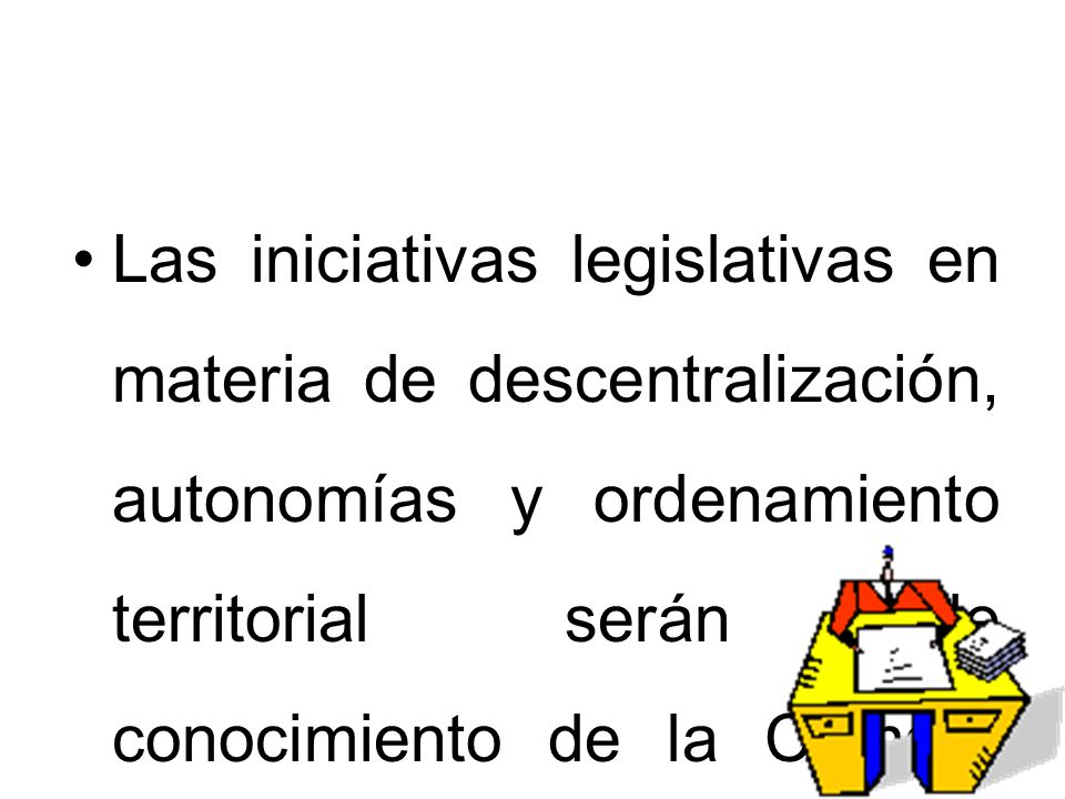 Las iniciativas legislativas en materia de descentralización, autonomías y ordenamiento territorial serán de conocimiento de la Cámara de Senadores