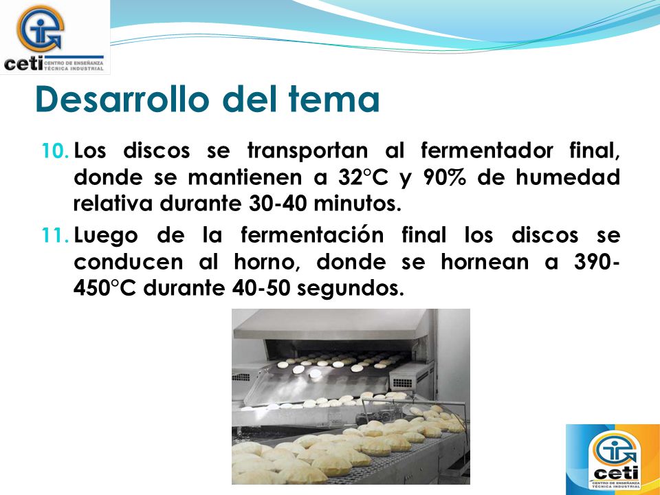 Desarrollo del tema Los discos se transportan al fermentador final, donde se mantienen a 32°C y 90% de humedad relativa durante minutos.