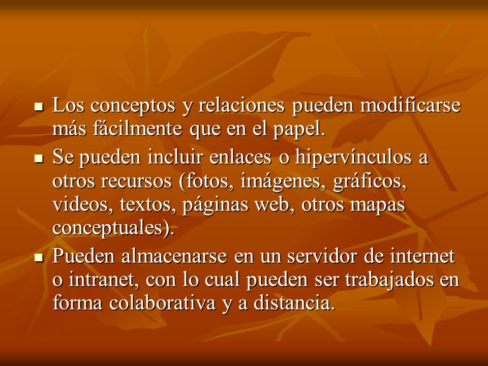 Los conceptos y relaciones pueden modificarse más fácilmente que en el papel.