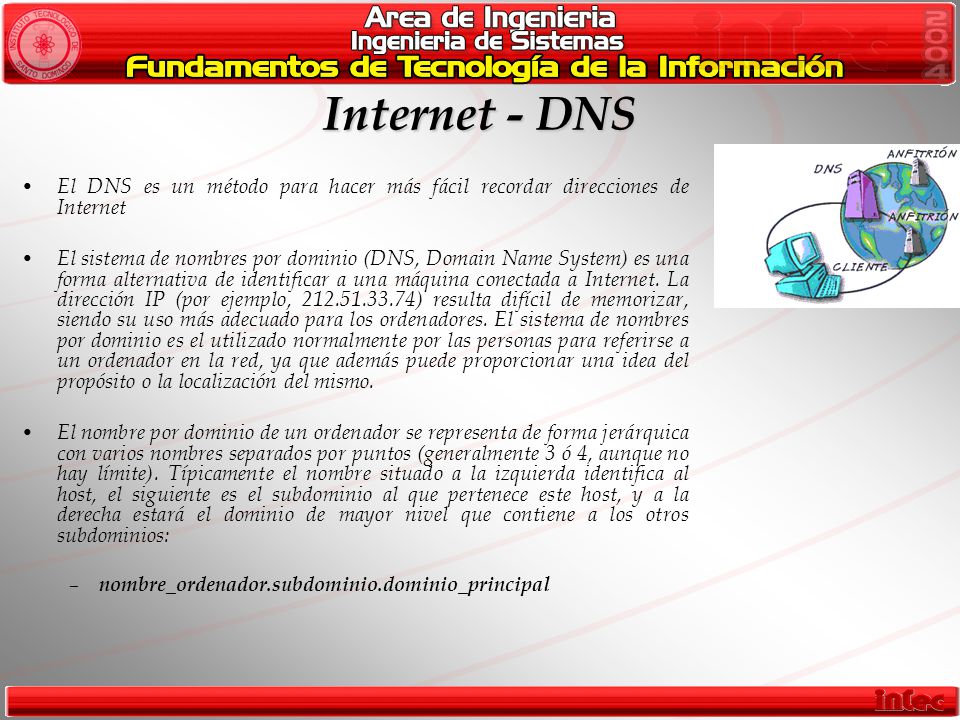 Internet - DNS El DNS es un método para hacer más fácil recordar direcciones de Internet.
