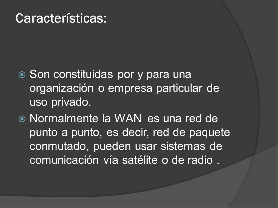Características: Son constituidas por y para una organización o empresa particular de uso privado.