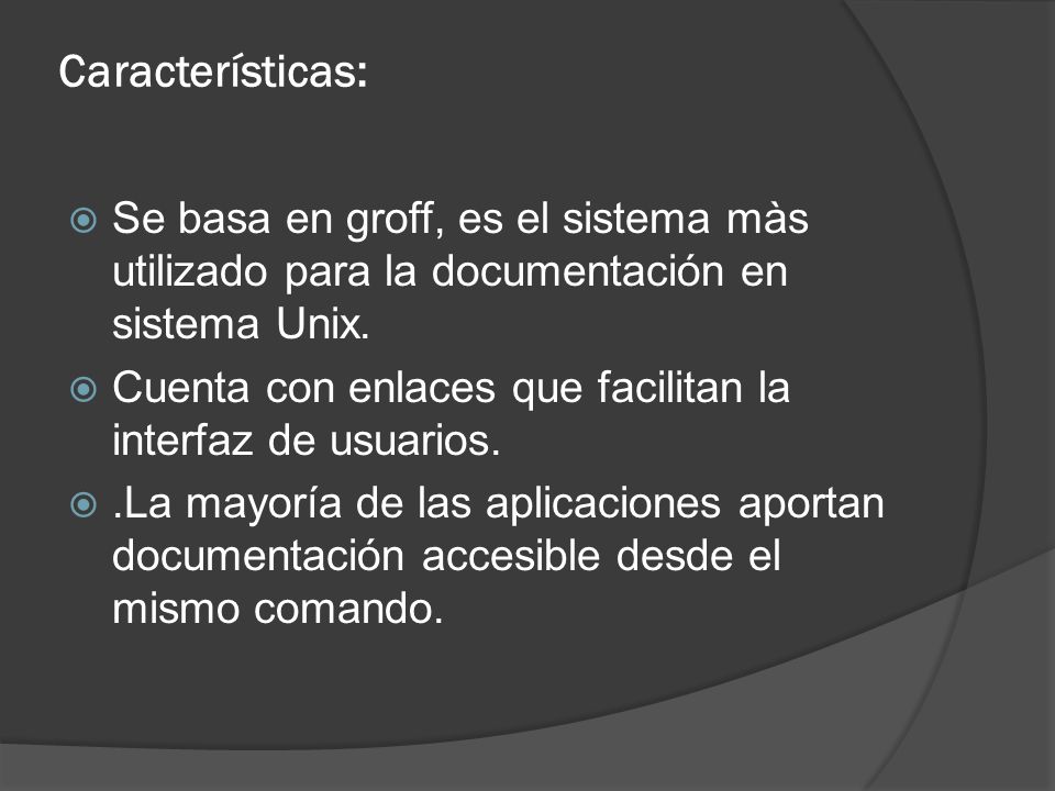 Características: Se basa en groff, es el sistema màs utilizado para la documentación en sistema Unix.