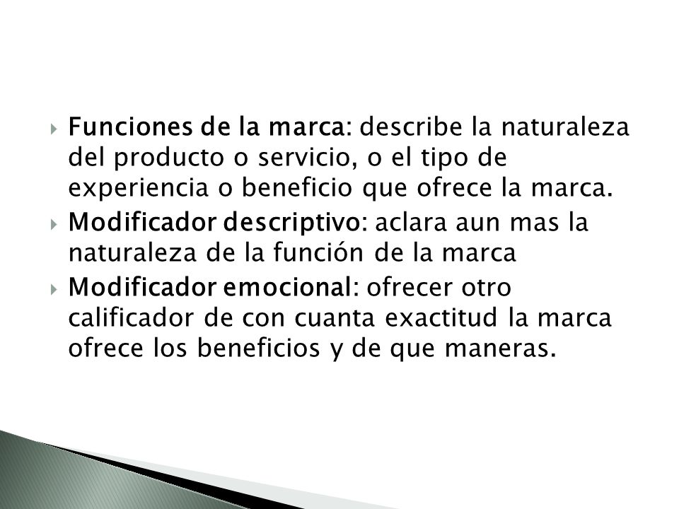 Funciones de la marca: describe la naturaleza del producto o servicio, o el tipo de experiencia o beneficio que ofrece la marca.