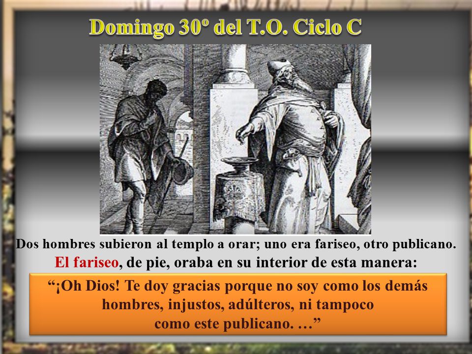 El fariseo, de pie, oraba en su interior de esta manera: