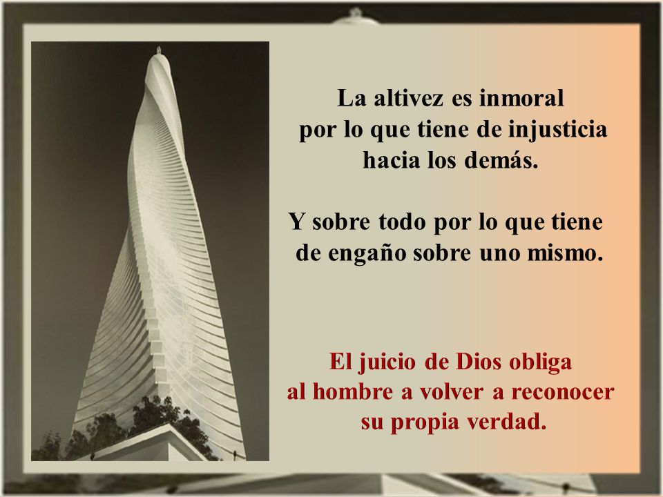 La altivez es inmoral por lo que tiene de injusticia hacia los demás.