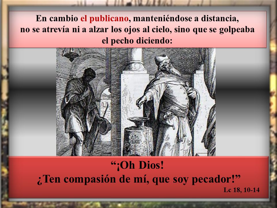 ¡Oh Dios! ¿Ten compasión de mí, que soy pecador!