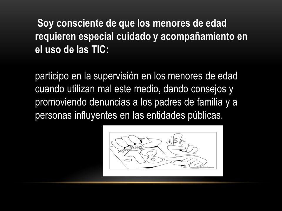 Soy consciente de que los menores de edad requieren especial cuidado y acompañamiento en el uso de las TIC: