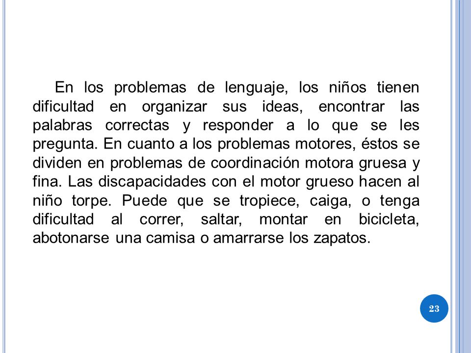 En los problemas de lenguaje, los niños tienen dificultad en organizar sus ideas, encontrar las palabras correctas y responder a lo que se les pregunta.