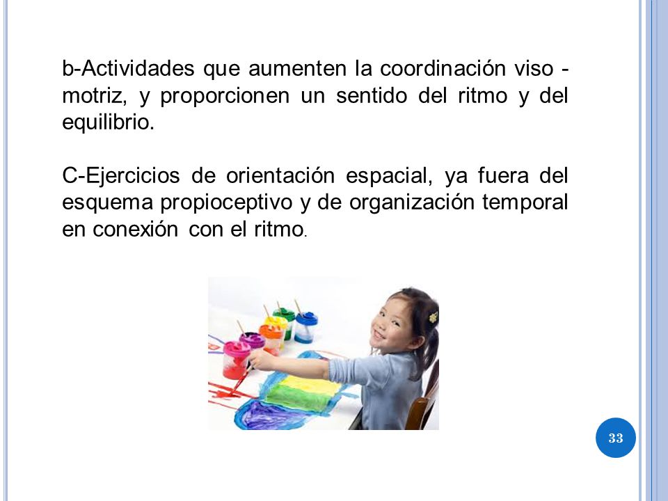 b-Actividades que aumenten la coordinación viso -motriz, y proporcionen un sentido del ritmo y del equilibrio.