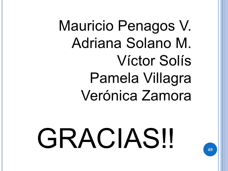 GRACIAS!! Mauricio Penagos V. Adriana Solano M. Víctor Solís