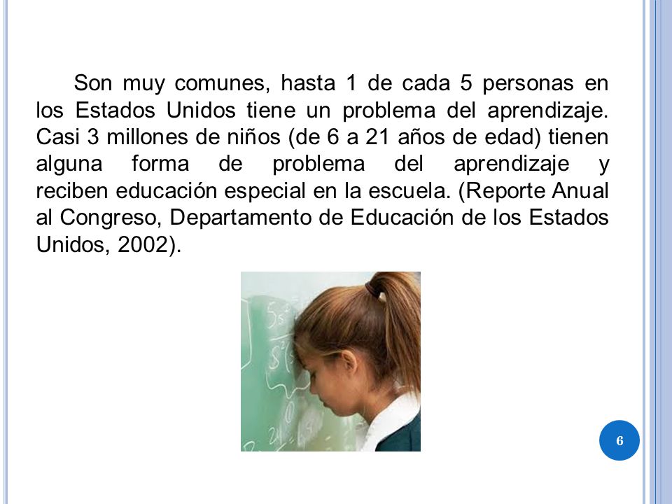 Son muy comunes, hasta 1 de cada 5 personas en los Estados Unidos tiene un problema del aprendizaje.