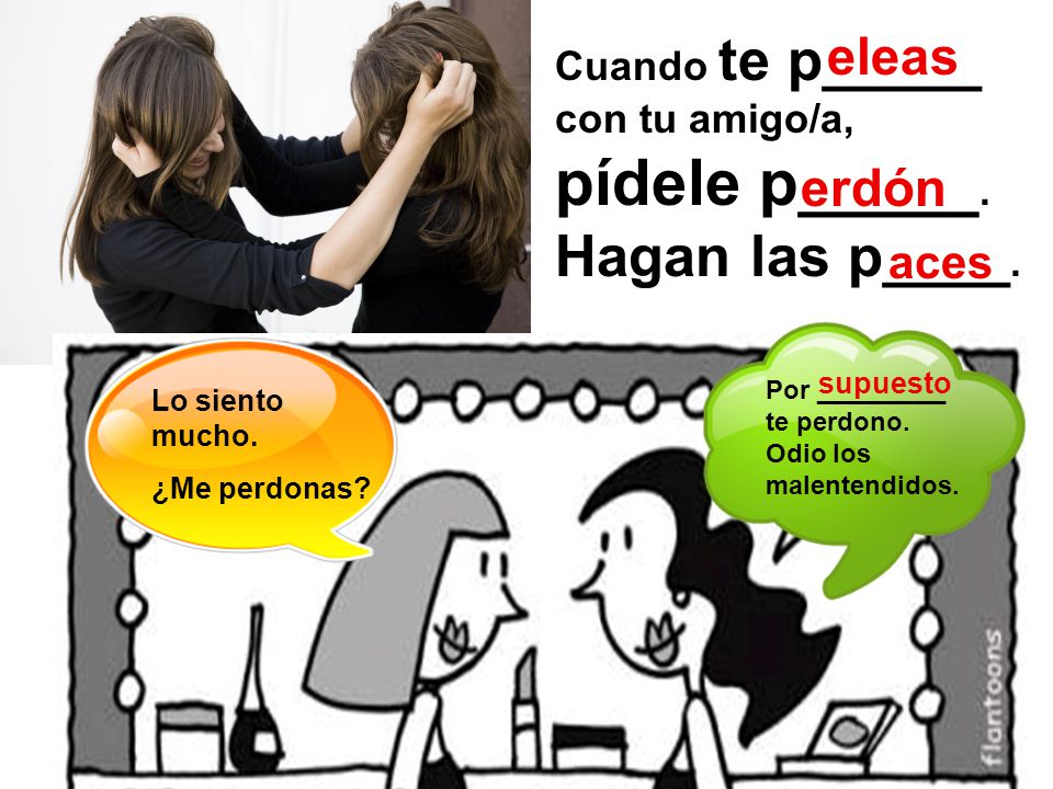 Cuando te p_____ con tu amigo/a, pídele p_____. Hagan las p____.