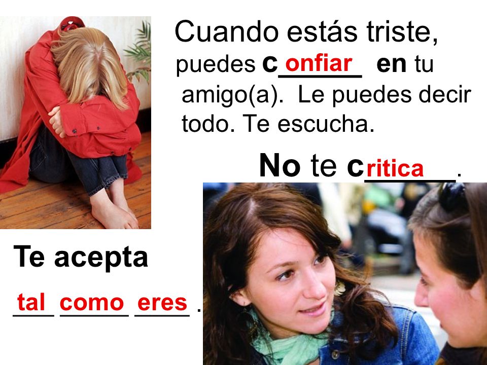 Cuando estás triste, Te acepta onfiar No te c_____. ritica