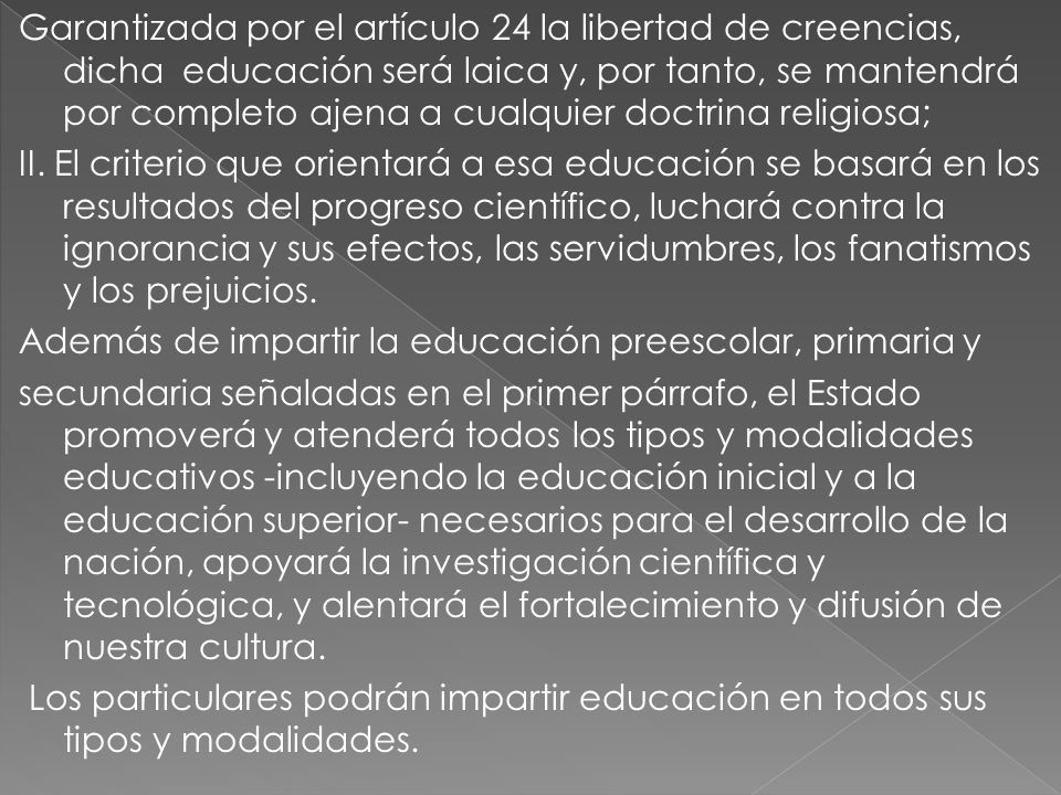 Garantizada por el artículo 24 la libertad de creencias, dicha educación será laica y, por tanto, se mantendrá por completo ajena a cualquier doctrina religiosa; II.