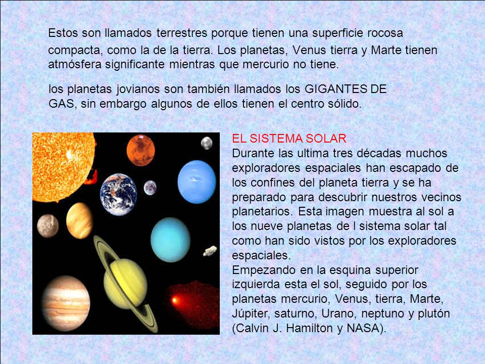 Estos son llamados terrestres porque tienen una superficie rocosa compacta, como la de la tierra. Los planetas, Venus tierra y Marte tienen atmósfera significante mientras que mercurio no tiene.