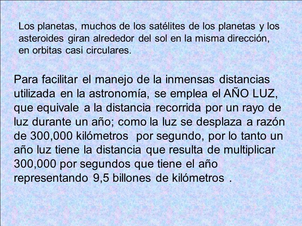 Los planetas, muchos de los satélites de los planetas y los asteroides giran alrededor del sol en la misma dirección, en orbitas casi circulares.