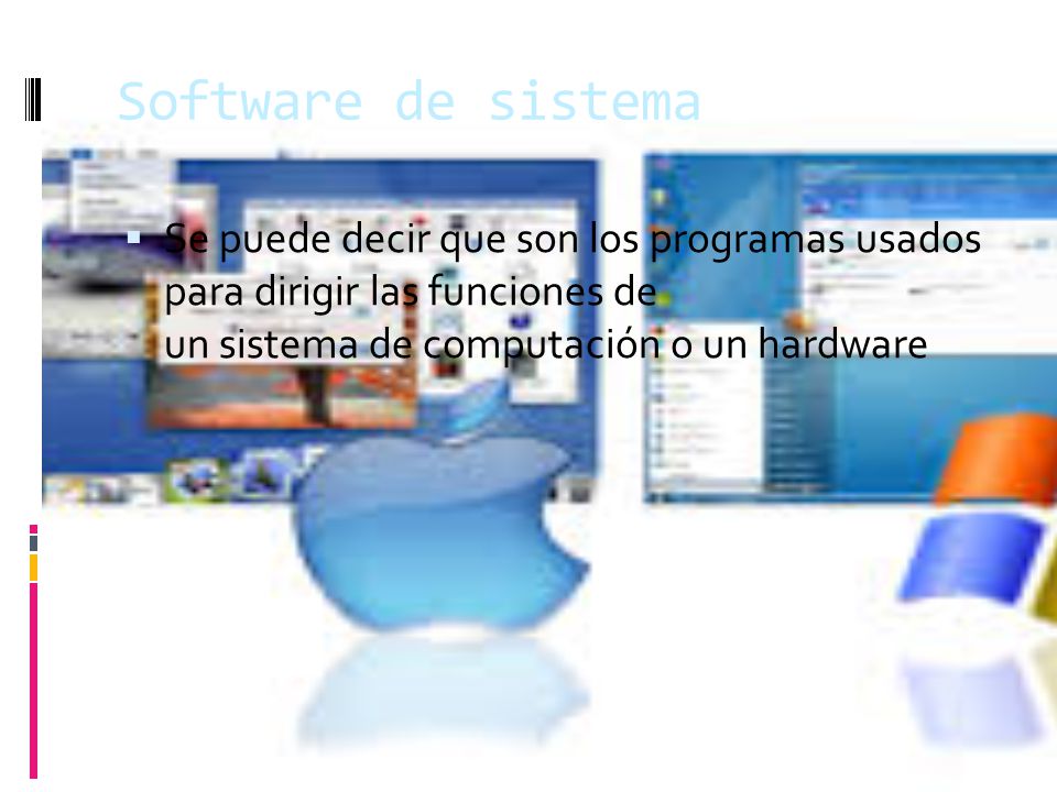 Software de sistema Se puede decir que son los programas usados para dirigir las funciones de un sistema de computación o un hardware.