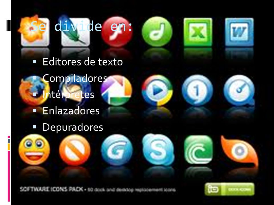 Se divide en: Editores de texto Compiladores Intérpretes Enlazadores
