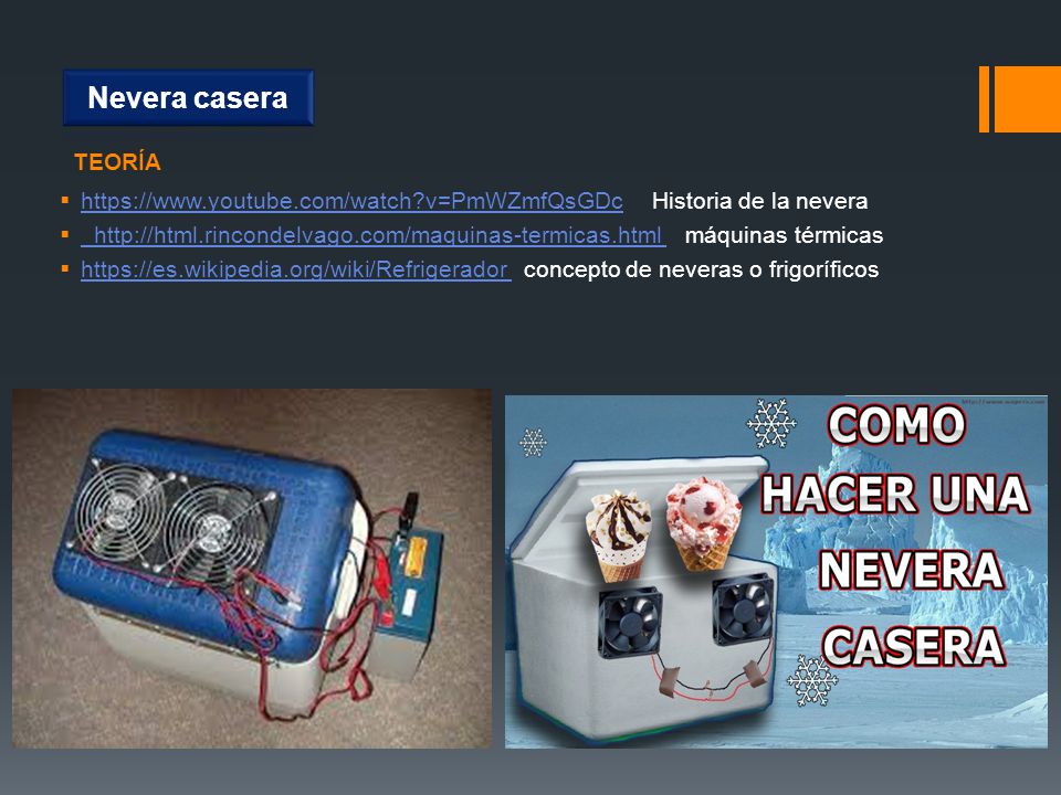 Nevera casera TEORÍA.   v=PmWZmfQsGDc Historia de la nevera.