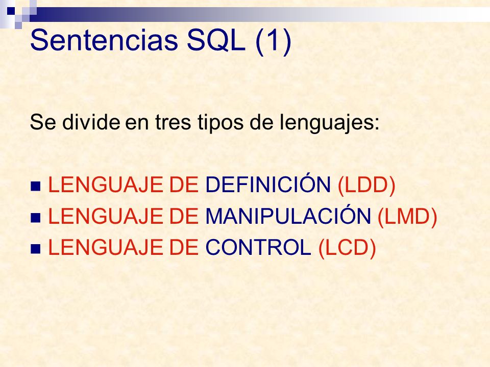 Sentencias SQL (1) Se divide en tres tipos de lenguajes: