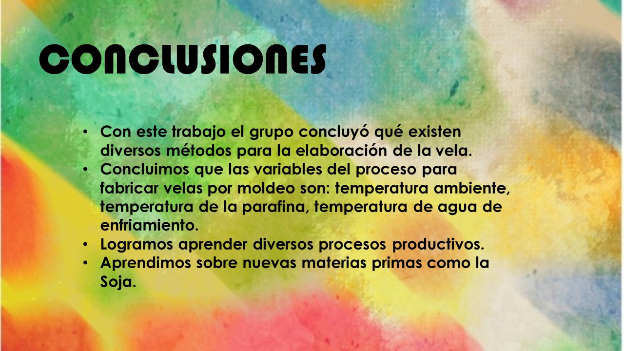 CONCLUSIONES Con este trabajo el grupo concluyó qué existen diversos métodos para la elaboración de la vela.