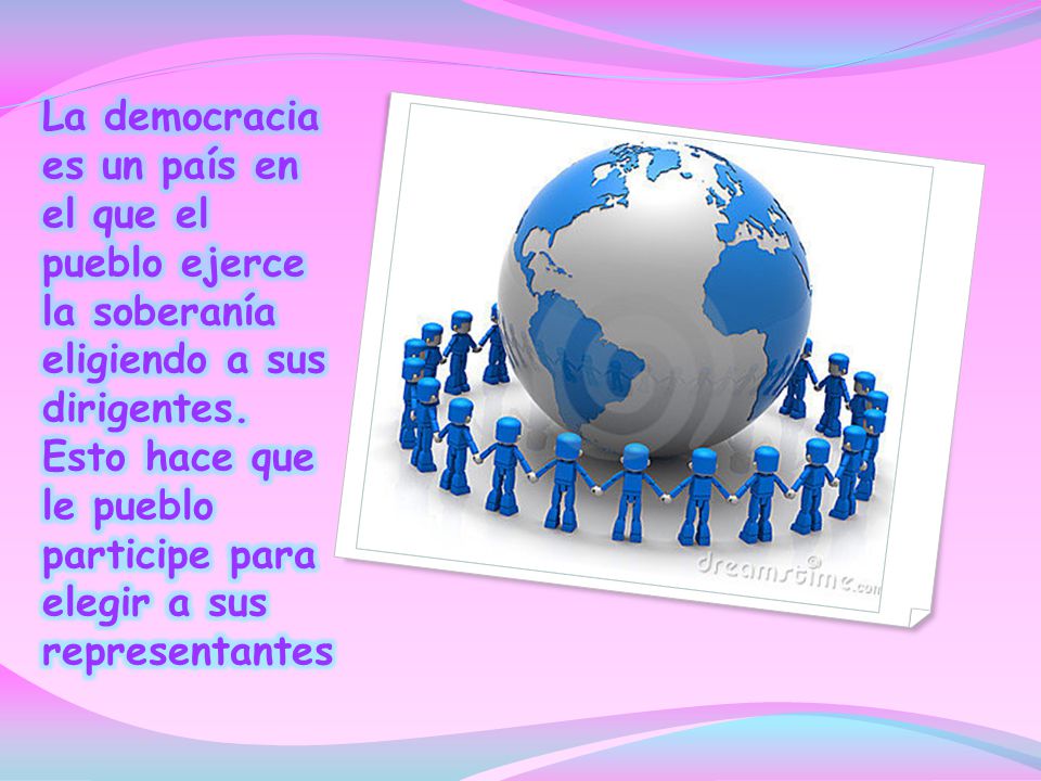 La democracia es un país en el que el pueblo ejerce la soberanía eligiendo a sus dirigentes.