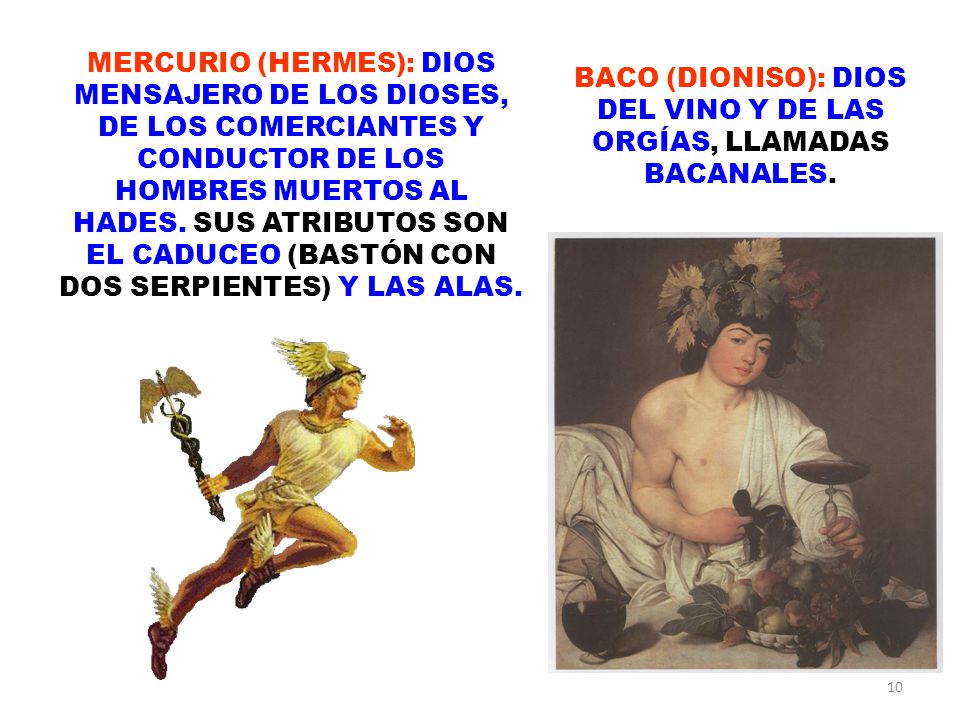 BACO (DIONISO): DIOS DEL VINO Y DE LAS ORGÍAS, LLAMADAS BACANALES.