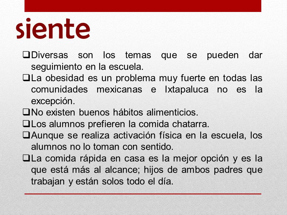 siente Diversas son los temas que se pueden dar seguimiento en la escuela.