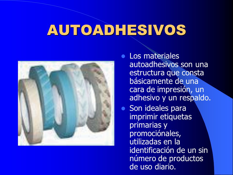 AUTOADHESIVOS Los materiales autoadhesivos son una estructura que consta básicamente de una cara de impresión, un adhesivo y un respaldo.