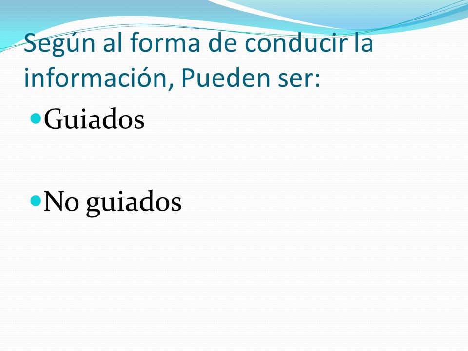 Según al forma de conducir la información, Pueden ser: